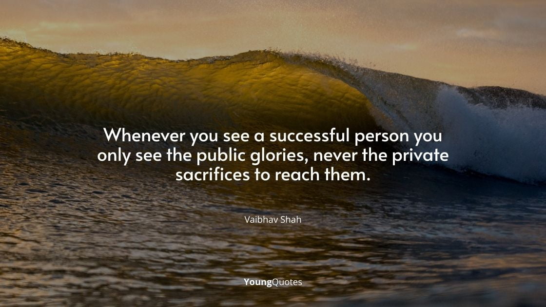 Quotes on success - Whenever you see a successful person you only see the public glories, never the private sacrifices to reach them.