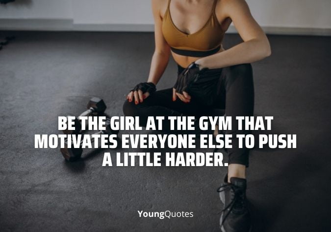 Be that girl that everyone looks at in the gym and says “I want her body.”