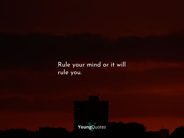 Rule your mind or it will rule you. - mindfulness quotes short
