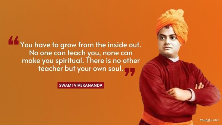 You have to grow from the inside out. No one can teach you, none can make you spiritual. There is no other teacher but your own soul. - swami vivekananda