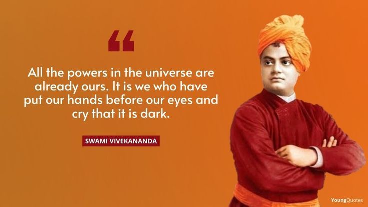 All the powers in the universe are already ours. It is we who have put our hands before our eyes and cry that it is dark. - Swami Vivekananda Quotes In English on universe