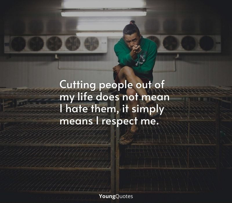 Self respect caption - Cutting people out of my life does not mean I hate them, it simply means I respect me.