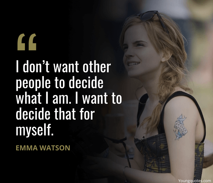 Encouraging Emma Watson Quotes - I don’t want other people to decide what I am. I want to decide that for myself.