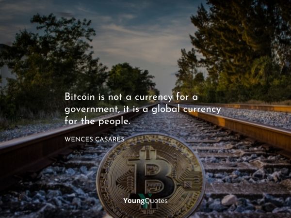 Cryptocurrency quotes - Bitcoin is not a currency for a government, it is a global currency for the people. – Wences Casares