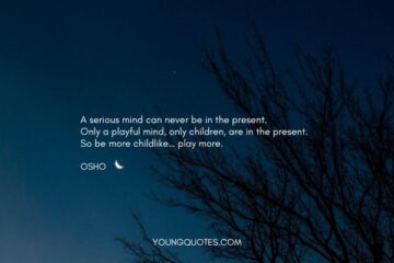 Mindfulness quotes by osho - A serious mind can never be in the present. Only a playful mind, only children, are in the present. So be more childlike… play more.