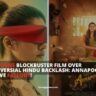 Netflix BANS Blockbuster Film Over Controversial Hindu Backlash: Annapoorani's Explosive Fallout!